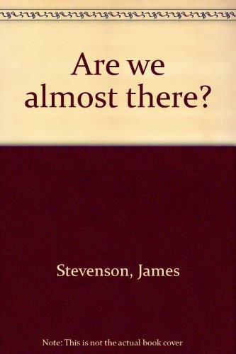 Are we almost there? (9780688042394) by Stevenson, James