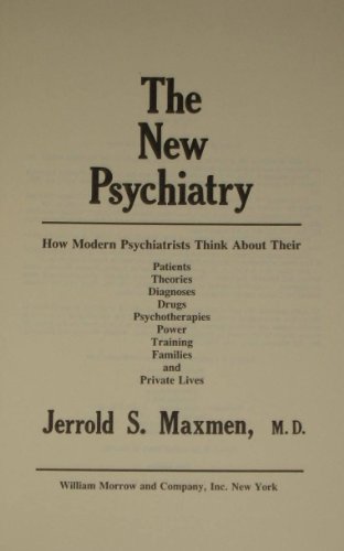 Imagen de archivo de The New Psychiatry How Modern Psychiatrists Think About Their Patients, Theories, Diagnoses, Drugs, Psychotherapies, Power, Training, Families & Private Lives a la venta por Willis Monie-Books, ABAA