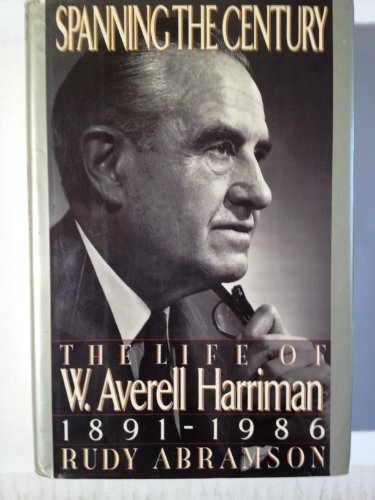 Beispielbild fr Spanning the Century : The Life of W. Averell Harriman, 1891-1986 zum Verkauf von Better World Books