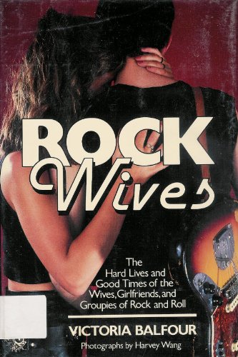 Imagen de archivo de Rock Wives: The Hard Lives and Good Times of the Wives, Girlfriends, and Groupies of Rock and Roll a la venta por Celt Books