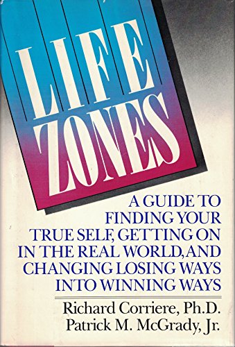 Beispielbild fr Life Zones: A Guide to Finding Your True Self, Getting On in the Real World, and Changing Losing Ways Into Winning Ways zum Verkauf von UHR Books