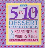 Beispielbild fr The 5 in 10 Dessert Cookbook: 5 Ingredients in 10 Minutes or Less zum Verkauf von SecondSale
