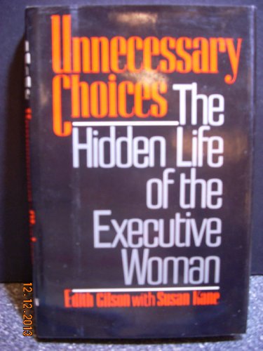 Unnecessary Choices the Hidden Life of the Executive Woman