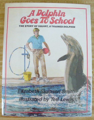 9780688048150: A Dolphin Goes to School : The Story of Squirt, a Trained Dolphin