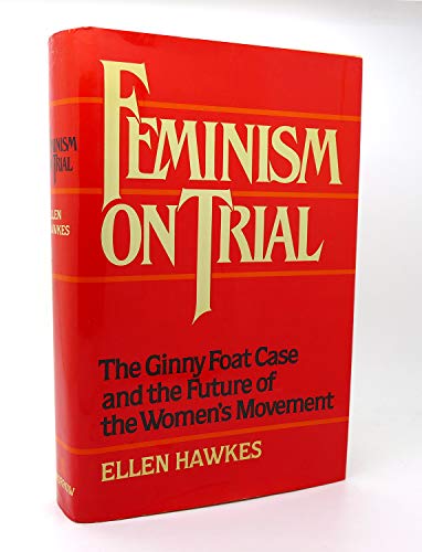 Imagen de archivo de Feminism on Trial : The Ginny Foat Case and Its Meaning for the Future of the Women's Movement a la venta por Better World Books