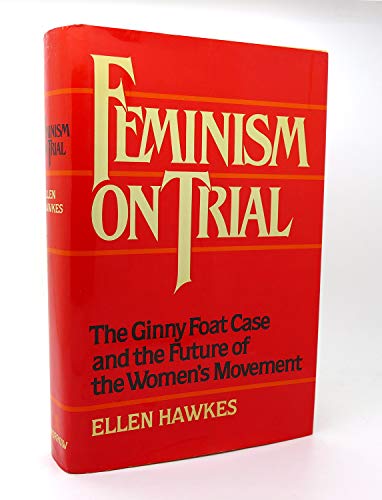 Stock image for Feminism on Trial : The Ginny Foat Case and Its Meaning for the Future of the Women's Movement for sale by Better World Books