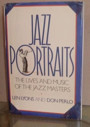 Stock image for Jazz Portraits: The Lives and Music of the Jazz Masters for sale by Second  Site Books
