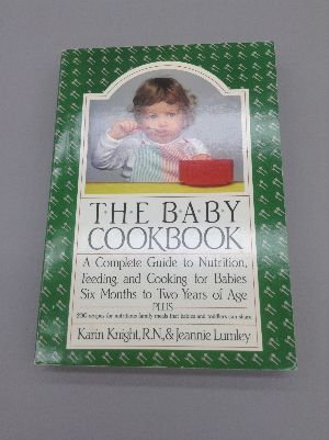 Imagen de archivo de The baby cookbook: A complete guide to nutrition, feeding, and cooking for babies six months to two years of age a la venta por Wonder Book
