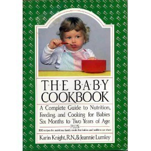 9780688049508: The baby cookbook: A complete guide to nutrition, feeding, and cooking for babies six months to two years of age