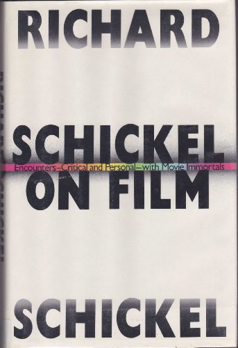Schickel on Film - Encounters - Critical and Personal - with Movie immortals