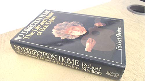 No Direction Home: The Life and Music of Bob Dylan - Shelton, Robert