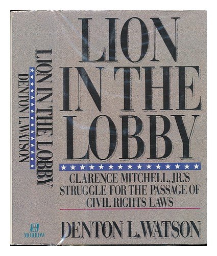 Stock image for Lion in the Lobby : The Struggle of Clarence Mitchell, Jr., the 101st Senator, the Passage of Civil Rights Laws for sale by Better World Books: West