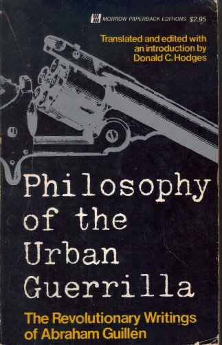 Beispielbild fr Philosophy of the Urban Guerrilla: The Revolutionary Writings of Abraham Guilln. Translated and edited with an introduction by Donald C. Hodges. zum Verkauf von Antiquariat Langguth - lesenhilft