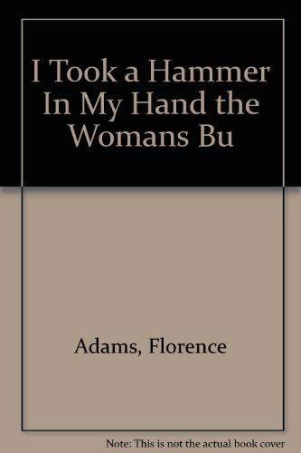 Beispielbild fr I Took a Hammer In My Hand the Womans Bu zum Verkauf von Robinson Street Books, IOBA