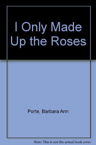 9780688052164: I Only Made Up the Roses