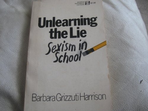 Unlearning the lie;: Sexism in school (9780688052362) by Harrison, Barbara Grizzuti