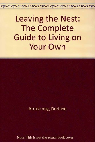 Leaving the Nest: The Complete Guide to Living on Your Own (9780688052607) by Armstrong, Dorinne; Armstrong, Richard