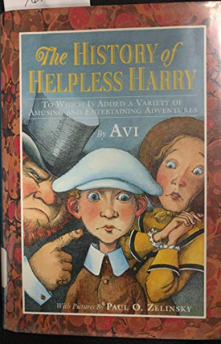 The History of Helpless Harry: To Which Is Added a Variety of Amusing and Entertaining Adventures (9780688053024) by Avi