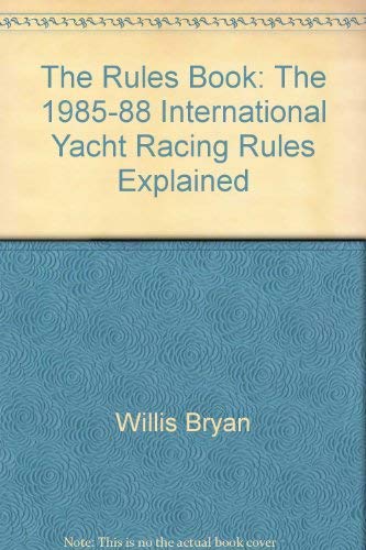 9780688057121: The rules book: The 1985-88 International Yacht Racing Rules explained