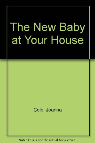 9780688058067: The New Baby at Your House