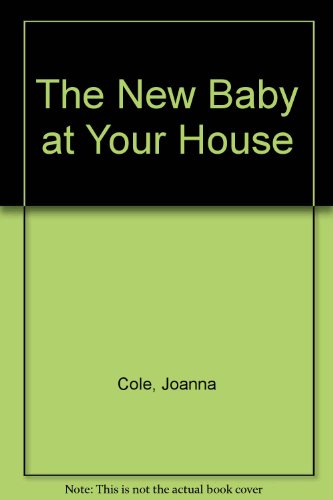 The New Baby at Your House (9780688058067) by Joanna Cole