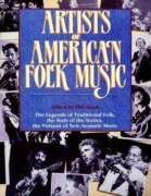 Stock image for Artists of American Folk Music: The Legends of Traditional Folk, the Stars of the Sixties, the Virtuosi of New Acoustic Music for sale by gearbooks
