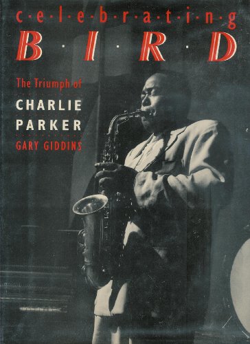 Beispielbild fr Celebrating Bird : The Triumph of Charlie Parker zum Verkauf von Better World Books