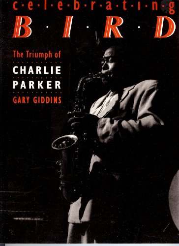 Beispielbild fr Celebrating Bird : The Triumph of Charlie Parker zum Verkauf von Better World Books