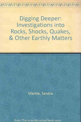 Stock image for Digging Deeper: Investigations into Rocks, Shocks, Quakes, & Other Earthly Matters for sale by Aaron Books