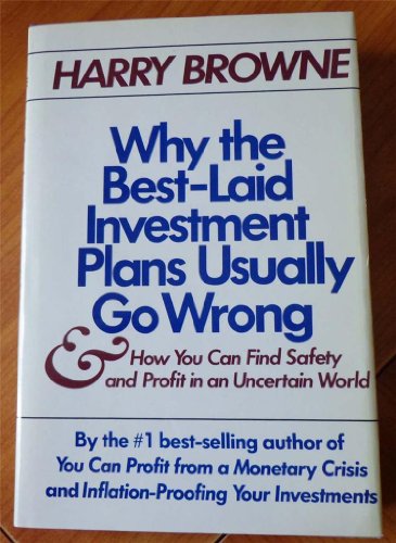 Why the Best-Laid Investment Plans Usually Go Wrong & How You Can Find Safety & Profit in an Uncertain World (9780688059958) by Browne, Harry