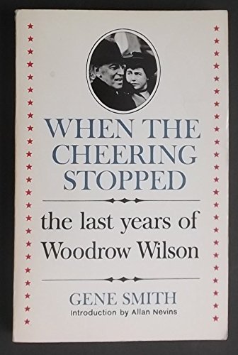 Stock image for When the Cheering Stopped; The Last Years of Woodrow Wilson for sale by Granada Bookstore,            IOBA