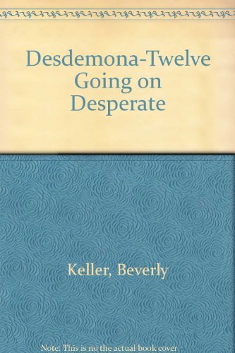 Desdemona-Twelve Going on Desperate (9780688060763) by Keller, Beverly