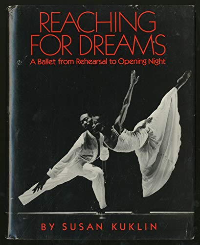 Reaching for Dreams: A Ballet from Rehearsal to Opening Night (9780688063160) by Kuklin, Susan