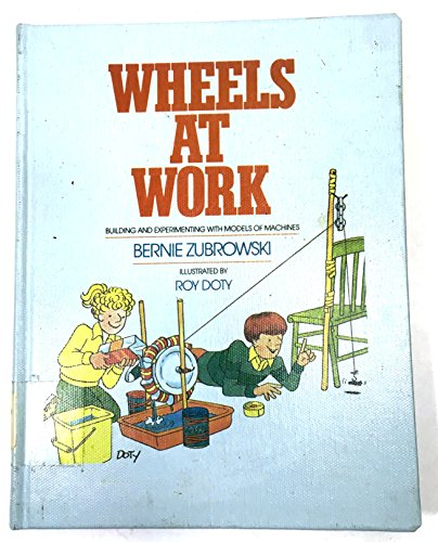 9780688063498: Wheels at Work: Building and Experimenting With Models of Machines (Boston Children's Museum Activity Book)