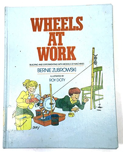 Stock image for Wheels at Work: Building and Experimenting With Models of Machines (Boston Children's Museum Activity Book) for sale by New Legacy Books