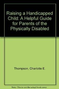 Stock image for Raising Handicapped Children : Helping Parents Meet the Challenge for sale by Better World Books