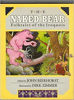 The Naked Bear: Folktales of the Iroquois (9780688064228) by Bierhorst, John