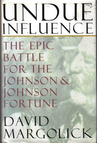 Beispielbild fr Undue Influence : The Epic Battle for the Johnson and Johnson Fortune zum Verkauf von Better World Books