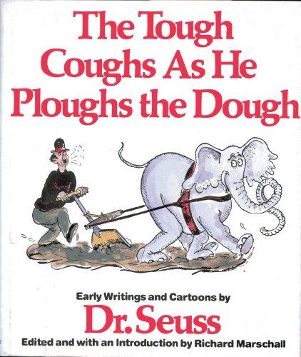 Stock image for Tough Coughs as He Ploughs the Dough, The: Early Writings and Cartoons by Dr. Seuss for sale by THE OLD LIBRARY SHOP
