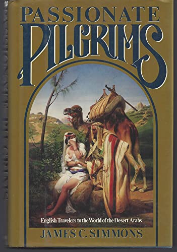 Stock image for Passionate Pilgrims: English Travelers to the World of the Desert Arabs for sale by Once Upon A Time Books