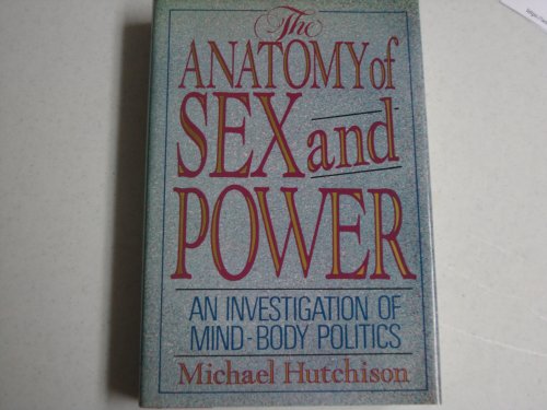 9780688065881: The Anatomy of Sex and Power: An Investigation of Mind Body Politics