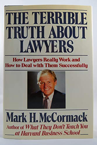 The Terrible Truth About Lawyers: How Lawyers Really Work and How to Deal With Them Successfully (9780688066215) by McCormack, Mark H.