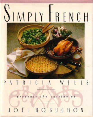 Stock image for Simply French : Patricia Wells Presents the Cuisine of Joel Robouchon for sale by Better World Books