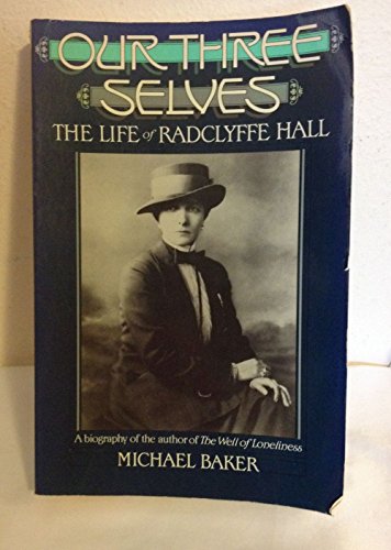 Our Three Selves: the Life of Radclyffe Hall - [Hall, Radclyffe] Baker, Michael