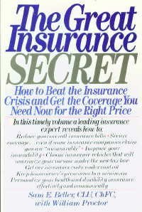 The Great Insurance Secret: How to Beat the Insurance Crisis and Get the Coverage You Need Now-For the Right Price (9780688067809) by Beller, Sam; Proctor, William