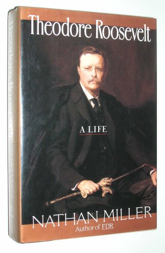 Theodore Roosevelt; A Life - Miller, Nathan