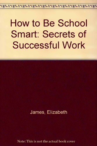Imagen de archivo de How to Be School Smart : Secrets of Successful Schoolwork a la venta por Better World Books: West