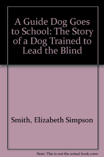9780688068448: A Guide Dog Goes to School: The Story of a Dog Trained to Lead the Blind