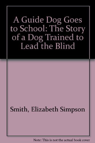 Stock image for A Guide Dog Goes to School : The Story of a Dog Trained to Lead the Blind for sale by Better World Books: West