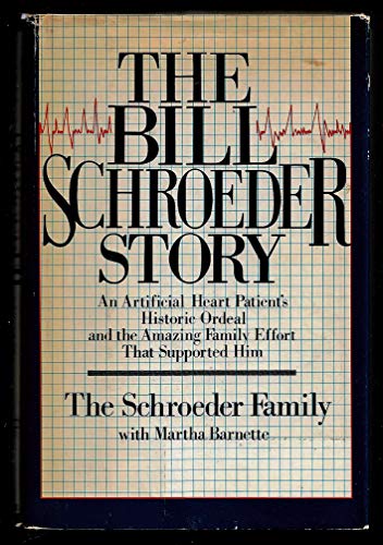 The Bill Schroeder Story An Artificial Heart Patient's Historic Ordeal .